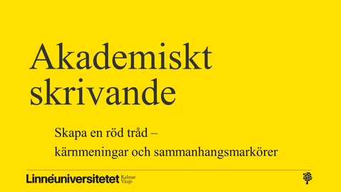 Thumbnail for Akademiskt skrivande – kärnmeningar och sammanhangsmarkörer