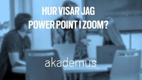 Thumbnail for Hur visar jag Power Point i Zoom?/How do I show Power Point in Zoom? (2:21) 