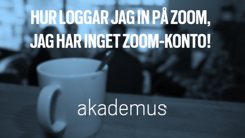 Thumbnail for Hur loggar jag in på Zoom, jag har inget Zoom-konto!/How do I join an e-meeting in Zoom when I don't have a Zoom account!