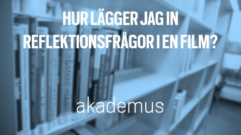 Thumbnail for Hur lägger jag in reflektionsfrågor i en film?
