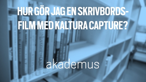 Thumbnail for Hur gör jag skrivbordsfilm med Kaltura Capture?