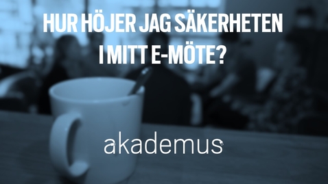 Thumbnail for Hur höjer jag säkerheten i mitt e-möte?/How do I increase the security level in my e-meetings?
