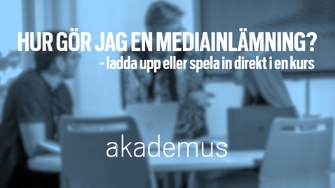 Thumbnail for Studentperspektiv: Hur gör jag en mediainlämning i en kurs? (2:27)/How do I do a media submission into a course (2:27)
