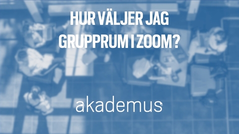 Thumbnail for Hur väljer jag grupprum i ett e-möte i Zoom?/How do I choose breakout room in a Zoom meeting?