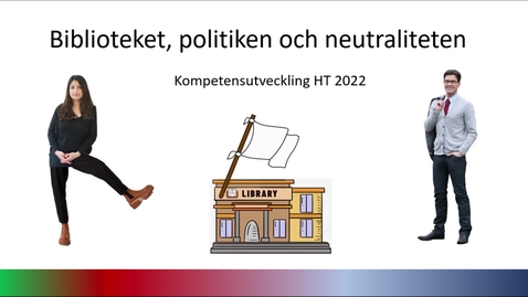 Thumbnail for Kompetensutveckling HT 2022 - Biblioteket, politiken och neutraliteten