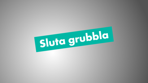 Thumbnail for Sluta grubbla