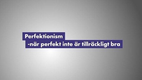 Thumbnail for Perfektionism - när perfekt inte är tillräckligt bra