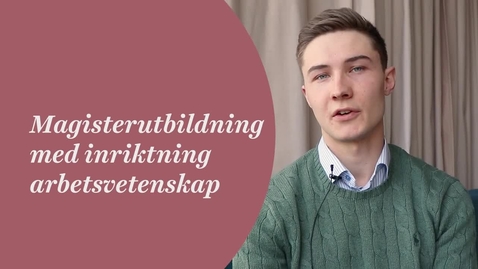 Thumbnail for Magisterutbildning med inriktning arbetsvetenskap