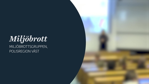Thumbnail for Miljöbrott - Miljöbrottsgruppen Polisregion Väst - Föreläsning 6 nov 2025