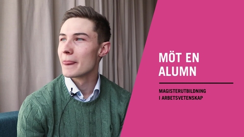 Thumbnail for Möt Erik - Alumn magisterutbildning i arbetsvetenskap