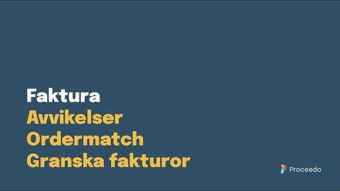 Thumbnail for Proceedo Faktura | Avvikelser Ordermatch Granska faktura
