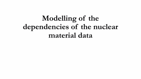 Thumbnail for 6.2 Modelling of the dependencies of the nuclear material data.mp4