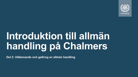 Thumbnail for Introduktion till allmän handling på Chalmers: Del 2 - UTLÄMNANDE OCH GALLRING