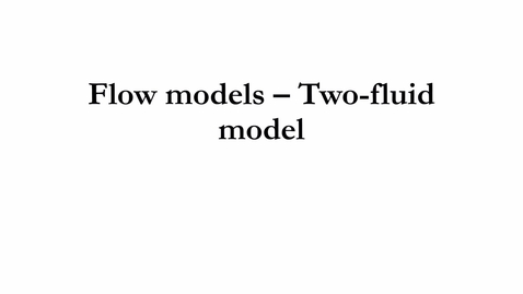 Thumbnail for 4.3.a Flow models - Two-fluid model.mp4 - Quiz