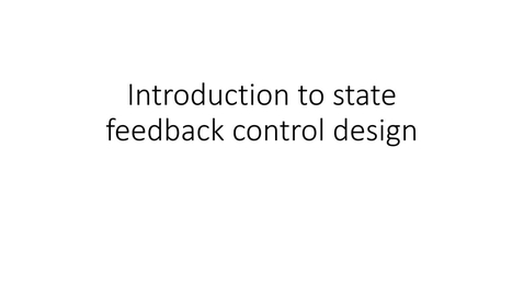Thumbnail for 3.1.1 Introduction to state feedback design