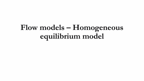 Thumbnail for 4.3.c Flow models - Homogeneous equilibrium model.mp4 - Quiz