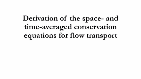 Thumbnail for 4.2 Derivation of the space- and time-averaged conservation equations for flow transport.mp4 - Quiz