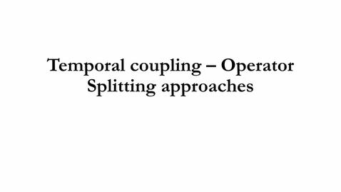 Thumbnail for 6.4.b Temporal coupling - Operating Splitting approaches.mp4