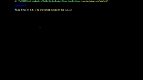 Thumbnail for TME226 Lecture Fluid Mechanics 9. derivation of mean kinetic energy equation K, energy flow between k and K, formulation of modelled k and eps equations