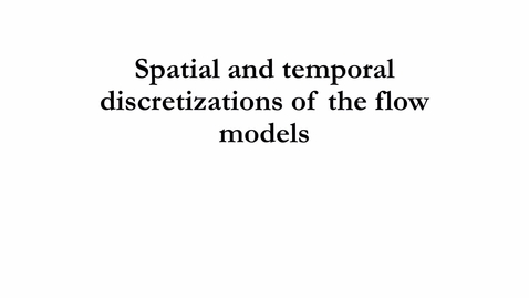 Thumbnail for 4.4 Spatial and temporal discretizations of the flow models.mp4 - Quiz