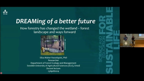 Thumbnail for Eliza Maher Hasselquist: DREAMing of a better future: How forestry has changed the wetland – forest landscape and ways forward  2024 04 23