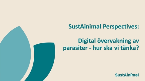 Thumbnail for SustAinimal Perspectives: Digital övervakning av parasiter - hur ska vi tänka?