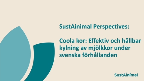 Thumbnail for SustAinimal Perspectives - Coola kor: Effektiv och hållbar kylning av mjölkkor under svenska förhållanden