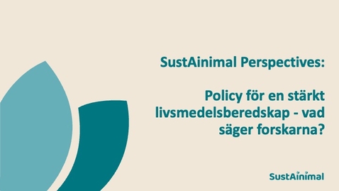 Thumbnail for SustAinimal Perspectives: Policy för en stärkt livsmedelsberedskap - vad säger forskarna?