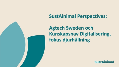 Thumbnail for SustAinimal Perspectives – Agtech Sweden och Kunskapsnav Digitalisering, fokus djurhållning