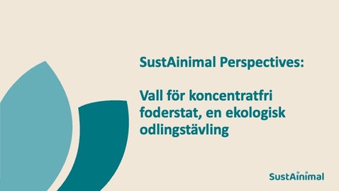 Thumbnail for SustAinimal Perspectives – Vall för koncentratfri foderstat, en ekologisk odlingstävling