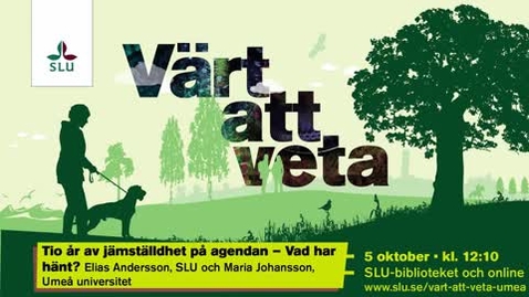 Thumbnail for Värt att veta: Tio år av jämställdhet på agendan - Vad har hänt?