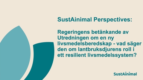 Thumbnail for SustAinimal Perspectives: Regeringens betänkande av utredningen om en ny livsmedelsberedskap - vad säger den om lantbruksdjurens roll i ett resilient livsmedelssystem?