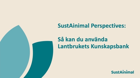 Thumbnail for SustAinimal Perspectives – Så kan du använda Lantbrukets Kunskapsbank