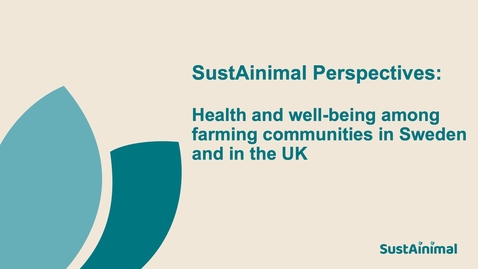 Thumbnail for Part 2: SustAinimal Perspectives: Health and well-being among farming communities in Sweden and in the UK 