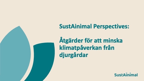 Thumbnail for SustAinimal Perspectives – Åtgärder för att minska klimatpåverkan från djurgårdar