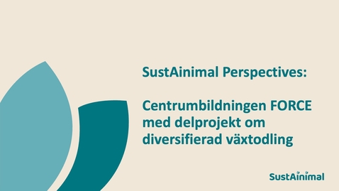 Thumbnail for SustAinimal Perspectives – Centrumbildningen FORCE med delprojekt om diversifierad växtodling