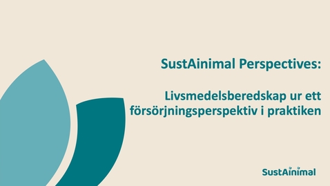 Thumbnail for SustAinimal Perspectives - Livsmedelsberedskap ur ett försörjningsperspektiv i praktiken