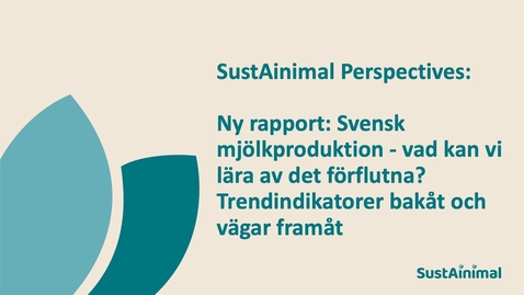 Thumbnail for SustAinimal Perspectives – Ny rapport: Svensk mjölkproduktion - vad kan vi lära av det förflutna? Trendindikatorer bakåt och vägar framåt