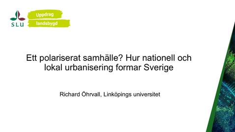 Thumbnail for Richard Öhrvall - Ett polariserat samhälle? Hur nationell och lokal urbanisering formar Sverige