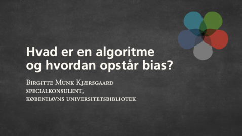 Thumbnail for Hvad er en algoritme og hvordan opstår bias? Birgitte Munk Kjærsgaard