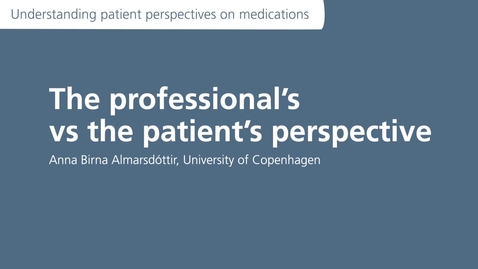 Thumbnail for Understanding Patient Perspectives on Medication - 3.1 The professional’s vs the patient’s perspective