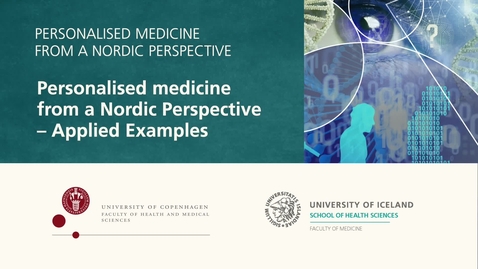 Thumbnail for Personalised Medicine – 1.2 Personalised Medicine from a Nordic Perspective – Applied Examples