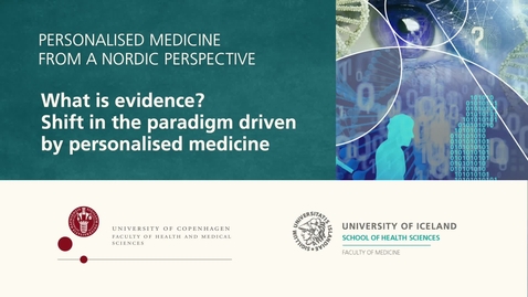 Thumbnail for Personalised Medicine – 4.1 What is evidence? Shift in the paradigm driven by personalised medicine