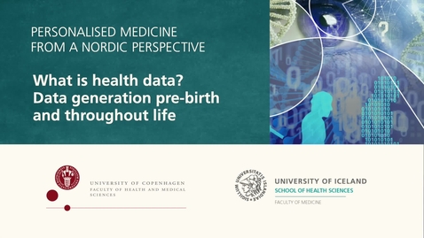 Thumbnail for Personalised Medicine – 2.1 Alma Möller - What is health data? Data generation pre-birth and throughout life