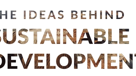 Thumbnail for Sustainable Development – Ideas and Imaginaries: 1.0 The Ideas behind Sustainable Development
