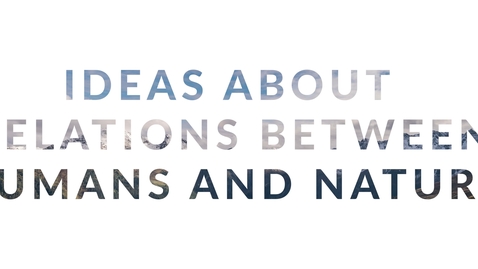 Thumbnail for Sustainable Development – Ideas and Imaginaries: 3.1 Relations Between Humans and Nature