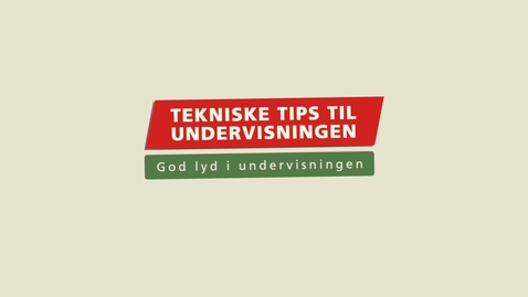 Thumbnail for Tekniske Tips til Undervisningen - God lyd i undervisningen