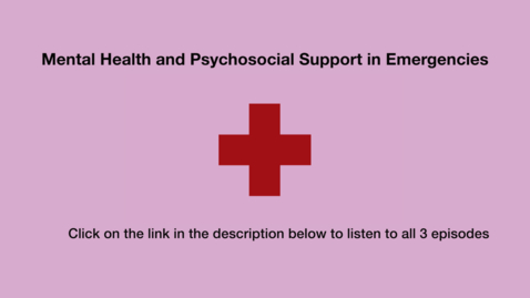 Thumbnail for Podcast: Mental Health and Psychosocial Support in Emergencies