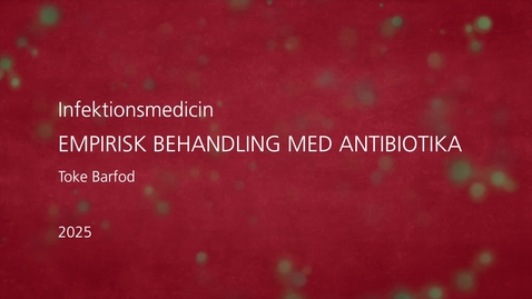 Thumbnail for Infektionsmedicin – Empirisk behandling med antibiotika – Toke Barfod