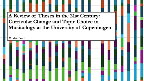 Thumbnail for Mikkel Vad - A Review of Theses in the 21st Century: Curricular Change and Topic Choice in Musicology at the University of Copenhagen